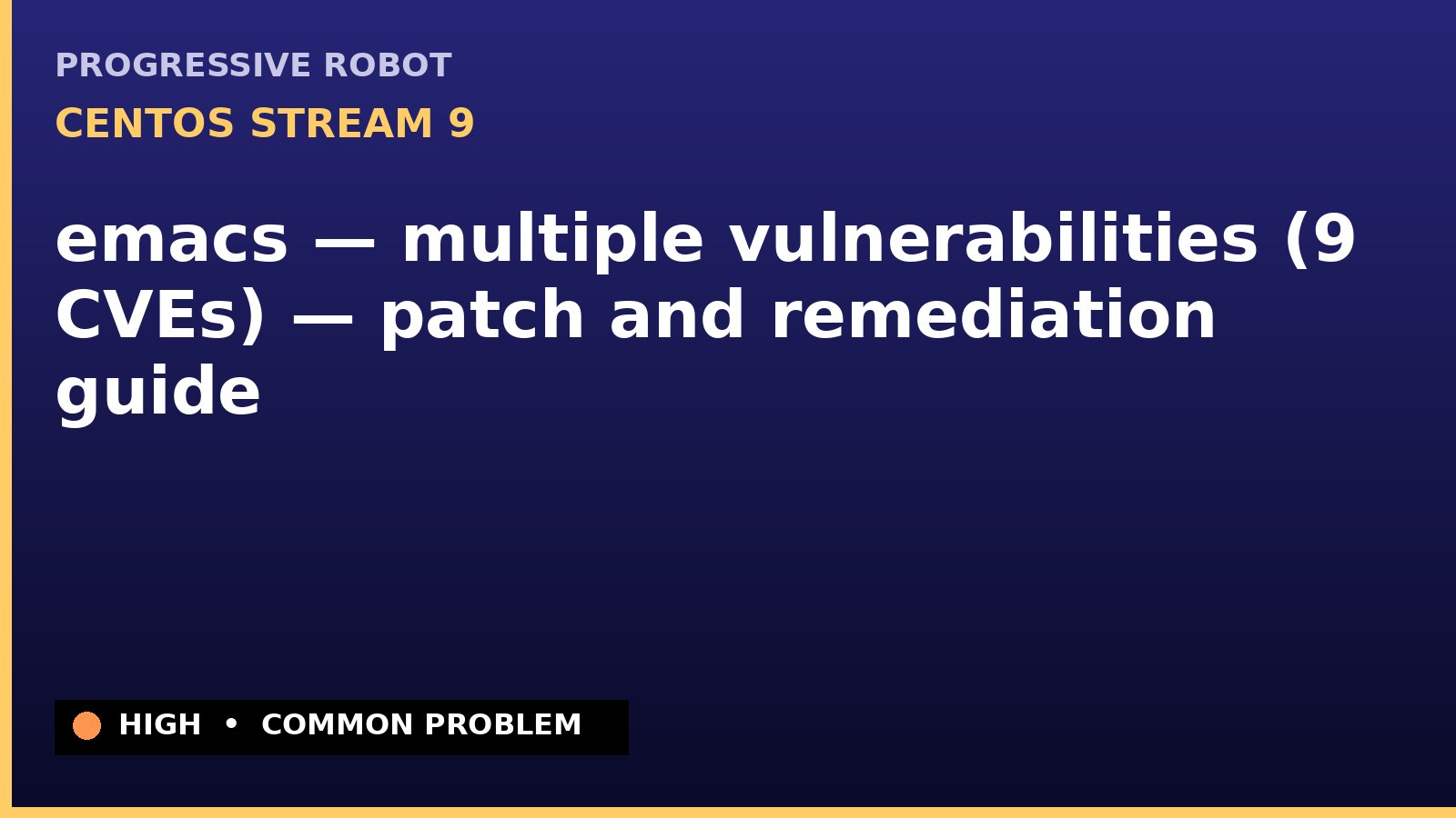 CentOS Stream 9 — emacs — multiple vulnerabilities (9 CVEs) — patch and remediation guide — diagnosis and fix on CentOS Stream 9