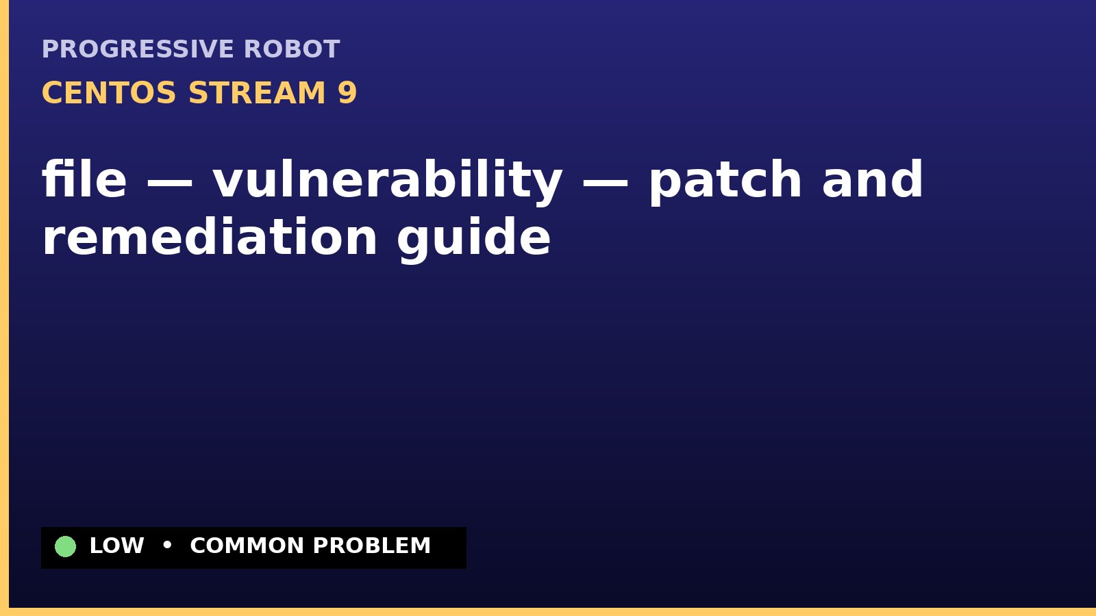 CentOS Stream 9 — file — vulnerability — patch and remediation guide — diagnosis and fix on CentOS Stream 9
