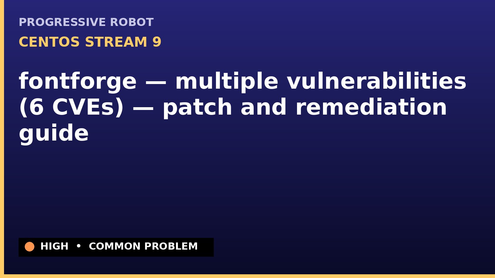 CentOS Stream 9 — fontforge — multiple vulnerabilities (6 CVEs) — patch and remediation guide — diagnosis and fix on CentOS Stream 9