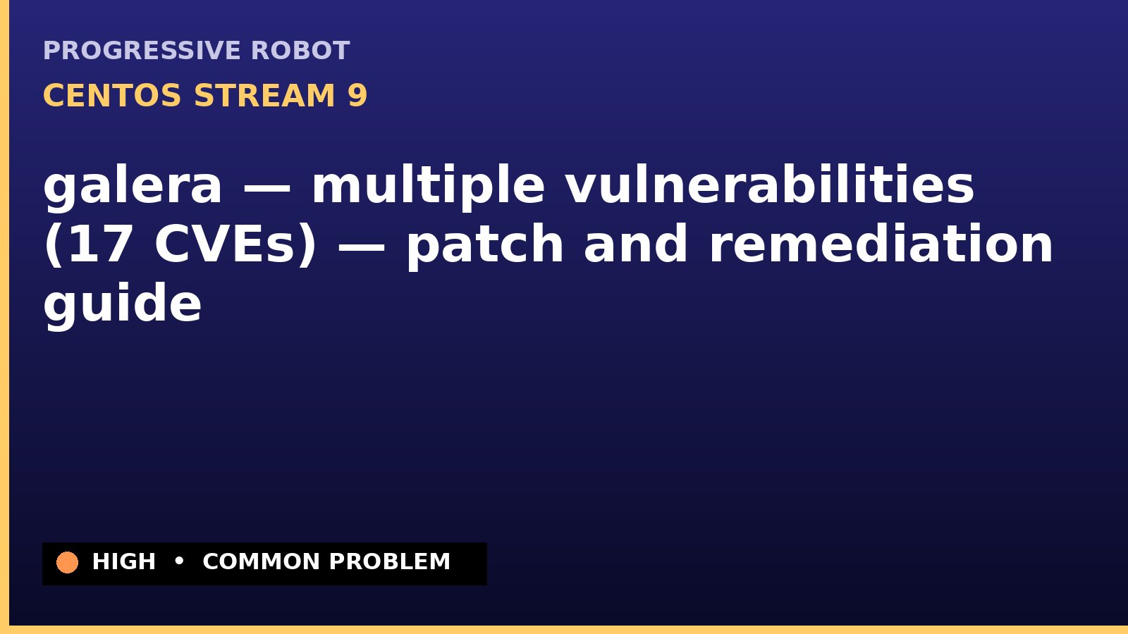 CentOS Stream 9 — galera — multiple vulnerabilities (17 CVEs) — patch and remediation guide — diagnosis and fix on CentOS Stream 9