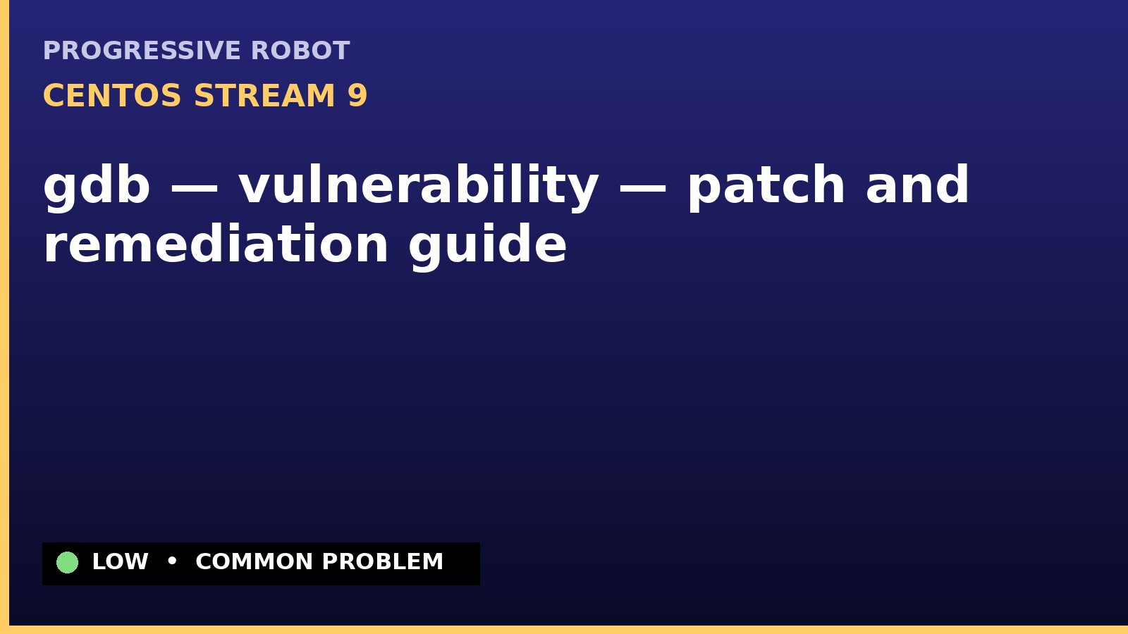 CentOS Stream 9 — gdb — vulnerability — patch and remediation guide — diagnosis and fix on CentOS Stream 9