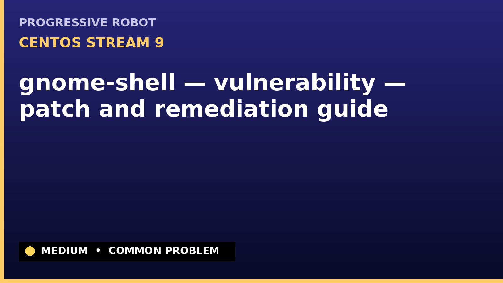 CentOS Stream 9 — gnome-shell — vulnerability — patch and remediation guide — diagnosis and fix on CentOS Stream 9