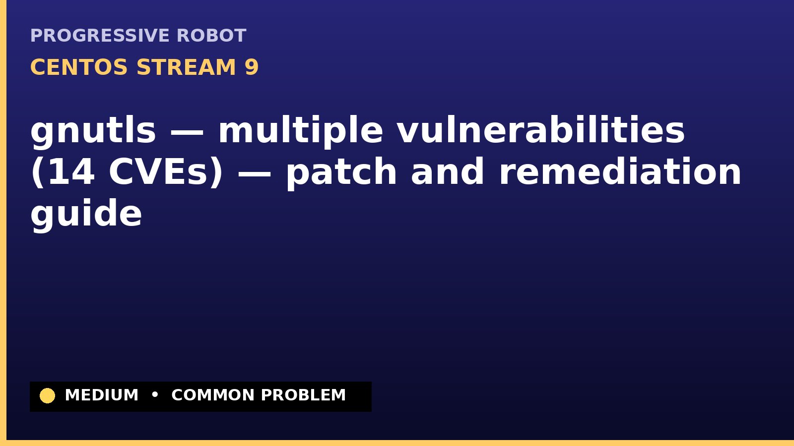 CentOS Stream 9 — gnutls — multiple vulnerabilities (14 CVEs) — patch and remediation guide — diagnosis and fix on CentOS Stream 9