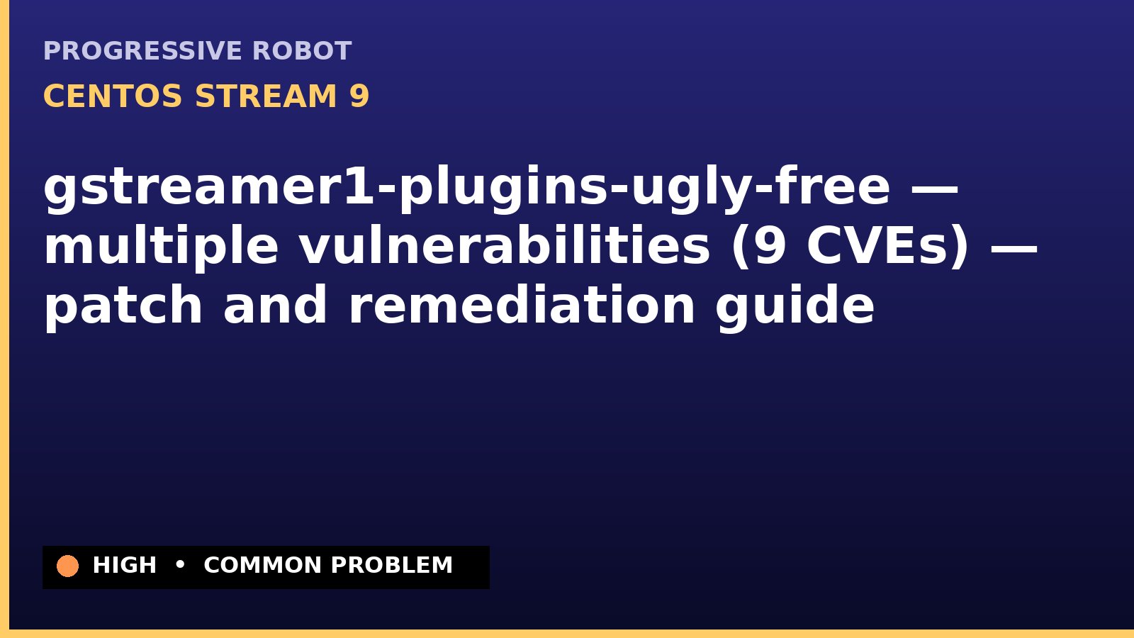 CentOS Stream 9 — gstreamer1-plugins-ugly-free — multiple vulnerabilities (9 CVEs) — patch and remediation guide — diagnosis and fix on CentOS Stream 9
