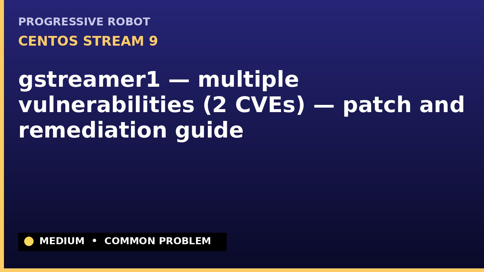 CentOS Stream 9 — gstreamer1 — multiple vulnerabilities (2 CVEs) — patch and remediation guide