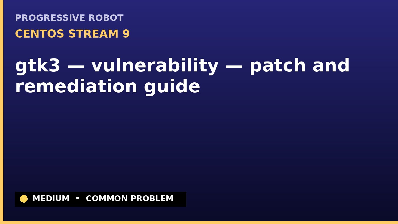 CentOS Stream 9 — gtk3 — vulnerability — patch and remediation guide — diagnosis and fix on CentOS Stream 9