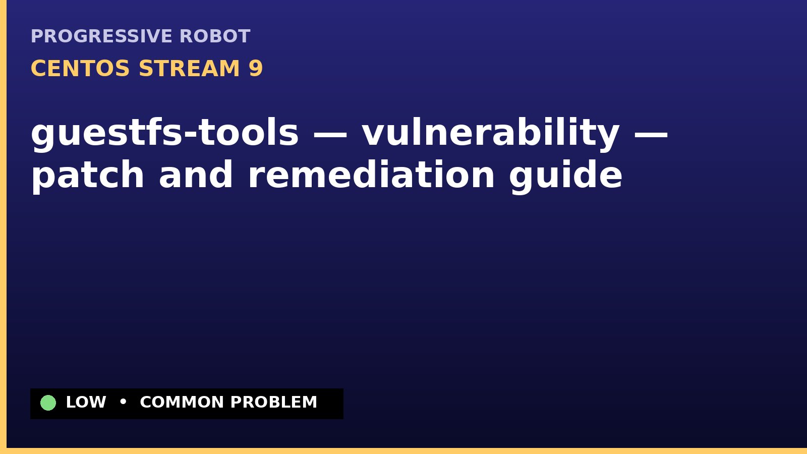 CentOS Stream 9 — guestfs-tools — vulnerability — patch and remediation guide — diagnosis and fix on CentOS Stream 9