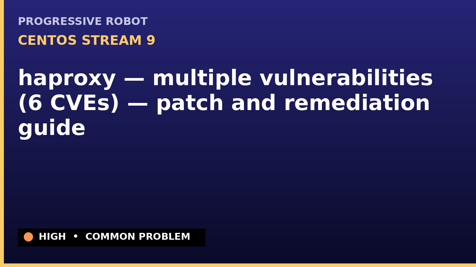 CentOS Stream 9 — haproxy — multiple vulnerabilities (6 CVEs) — patch and remediation guide — diagnosis and fix on CentOS Stream 9