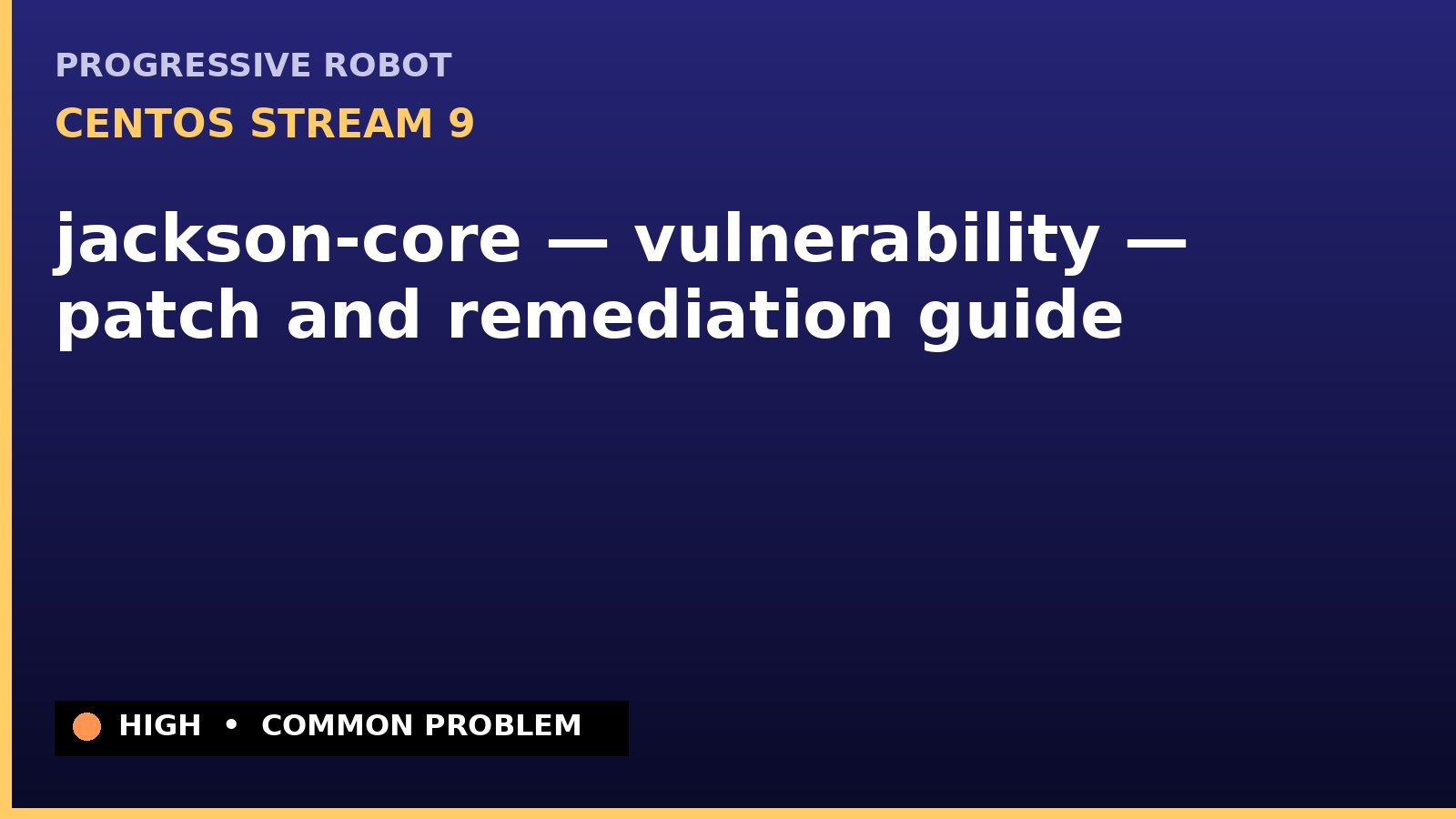 CentOS Stream 9 — jackson-core — vulnerability — patch and remediation guide — diagnosis and fix on CentOS Stream 9