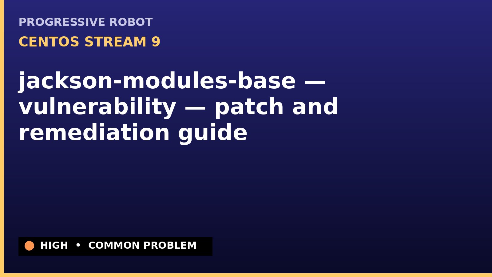 CentOS Stream 9 — jackson-modules-base — vulnerability — patch and remediation guide — diagnosis and fix on CentOS Stream 9