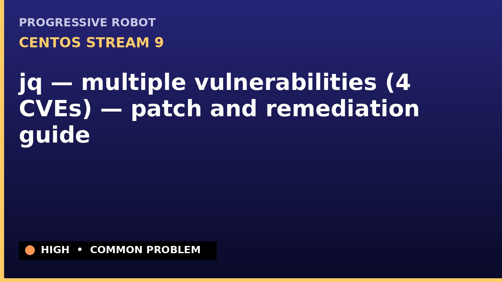 CentOS Stream 9 — jq — multiple vulnerabilities (4 CVEs) — patch and remediation guide — diagnosis and fix on CentOS Stream 9