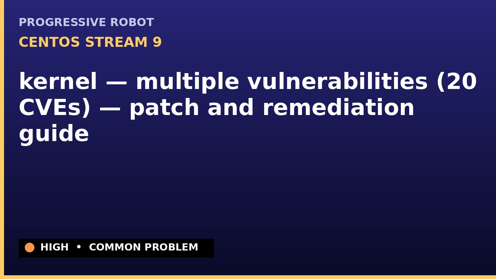 CentOS Stream 9 — kernel — multiple vulnerabilities (20 CVEs) — patch and remediation guide — diagnosis and fix on CentOS Stream 9