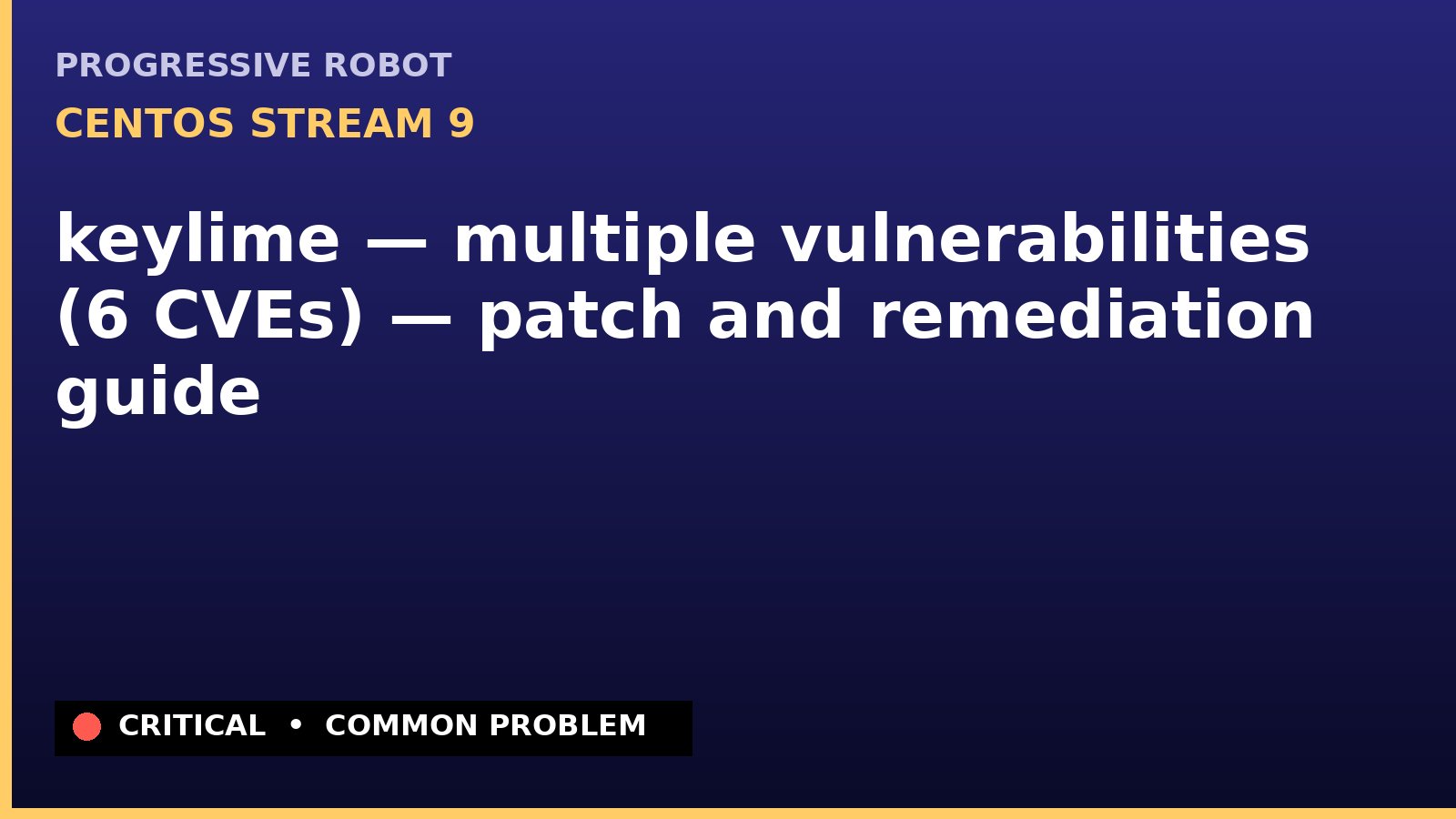 CentOS Stream 9 — keylime — multiple vulnerabilities (6 CVEs) — patch and remediation guide — diagnosis and fix on CentOS Stream 9