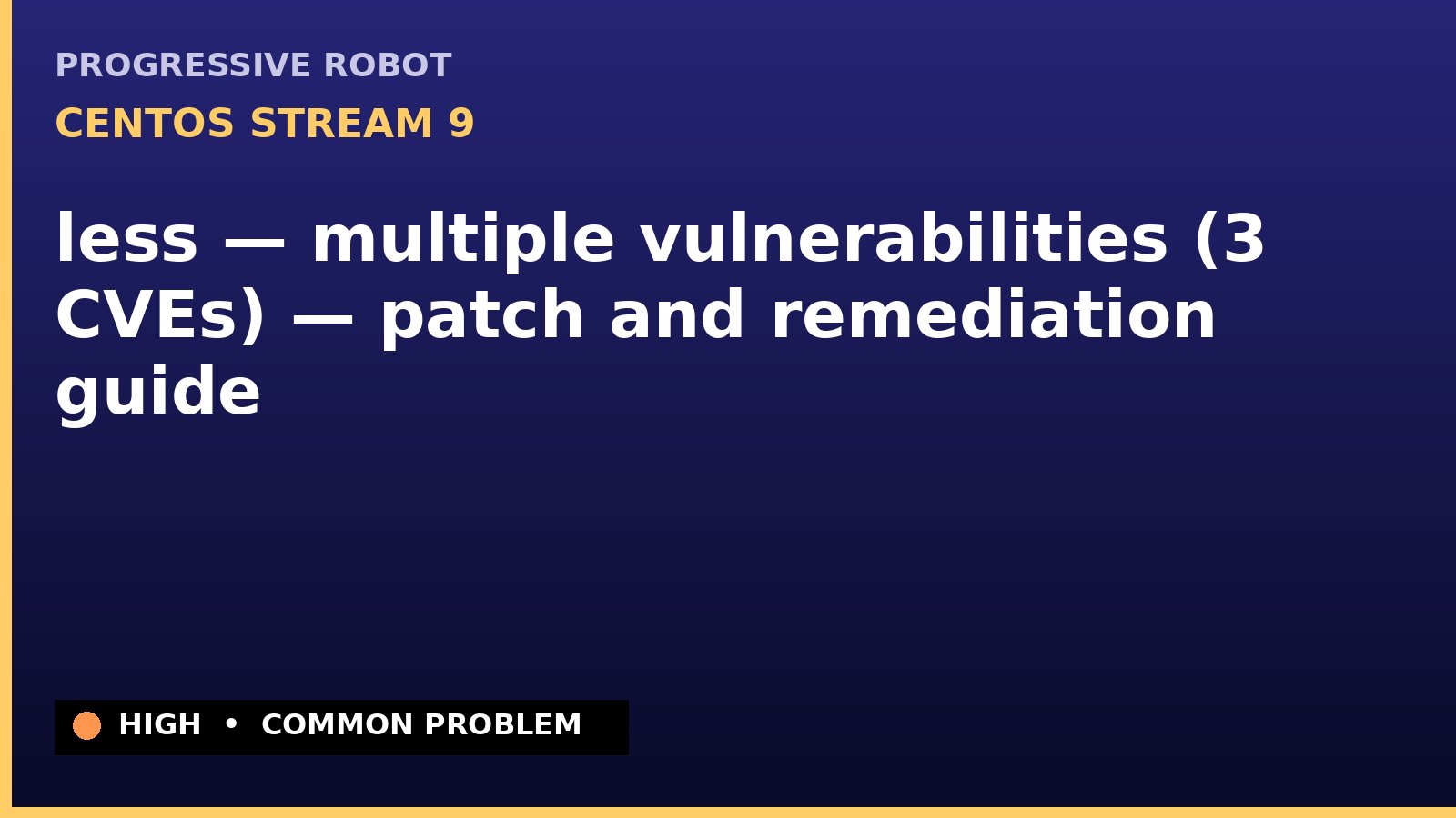 CentOS Stream 9 — less — multiple vulnerabilities (3 CVEs) — patch and remediation guide — diagnosis and fix on CentOS Stream 9