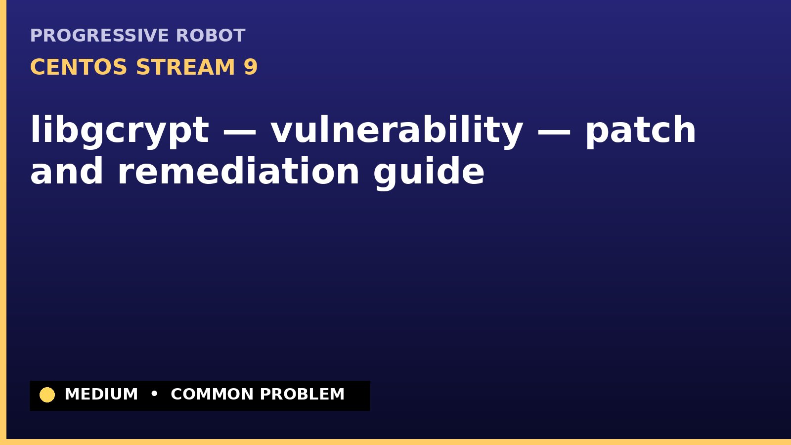 CentOS Stream 9 — libgcrypt — vulnerability — patch and remediation guide — diagnosis and fix on CentOS Stream 9