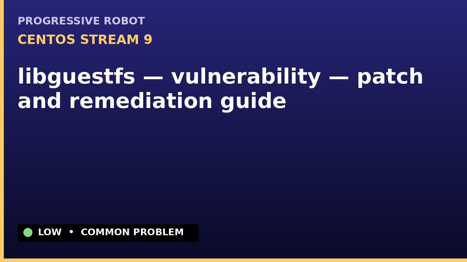 CentOS Stream 9 — libguestfs — vulnerability — patch and remediation guide — diagnosis and fix on CentOS Stream 9