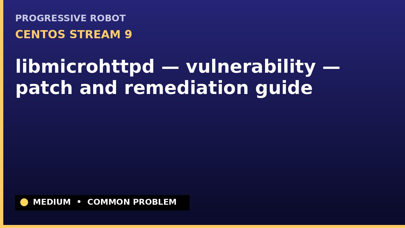 CentOS Stream 9 — libmicrohttpd — vulnerability — patch and remediation guide — diagnosis and fix on CentOS Stream 9