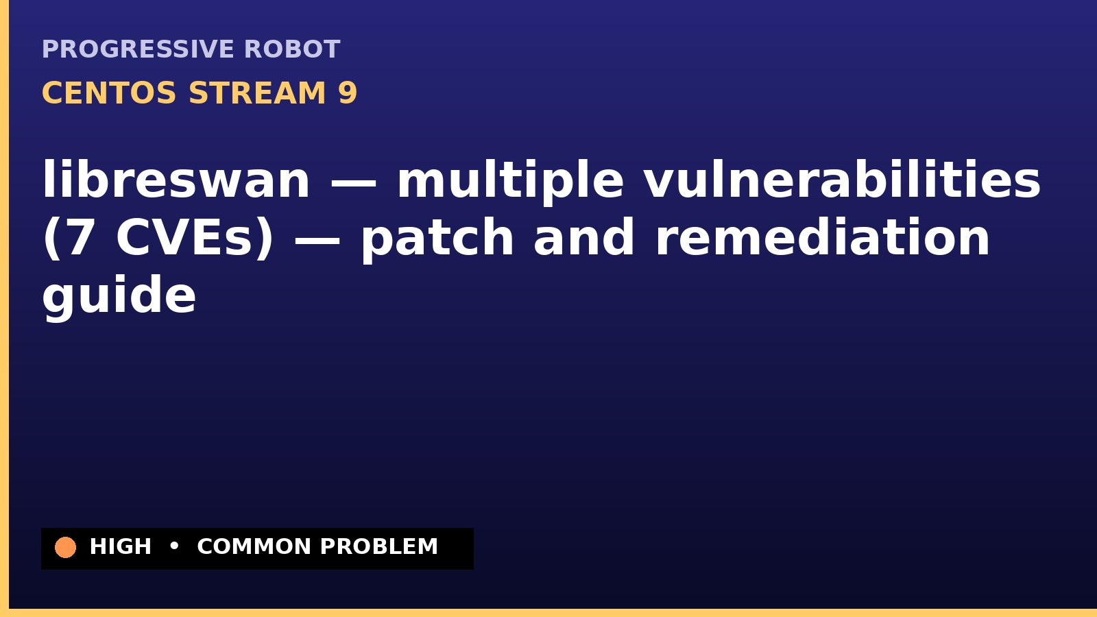 CentOS Stream 9 — libreswan — multiple vulnerabilities (7 CVEs) — patch and remediation guide — diagnosis and fix on CentOS Stream 9