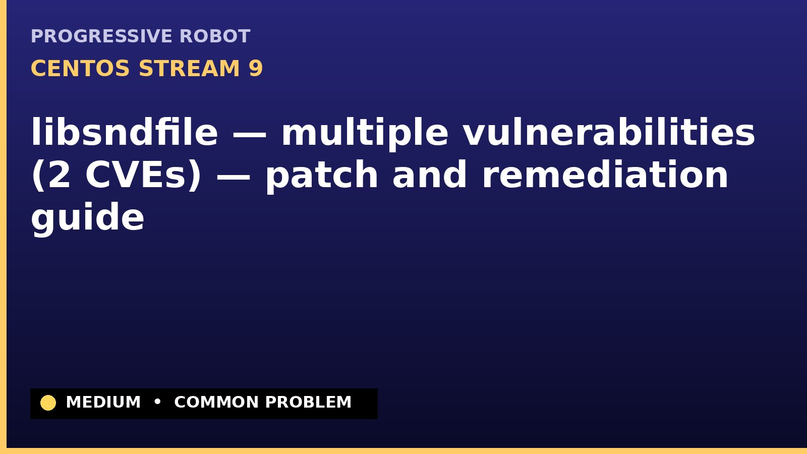 CentOS Stream 9 — libsndfile — multiple vulnerabilities (2 CVEs) — patch and remediation guide — diagnosis and fix on CentOS Stream 9