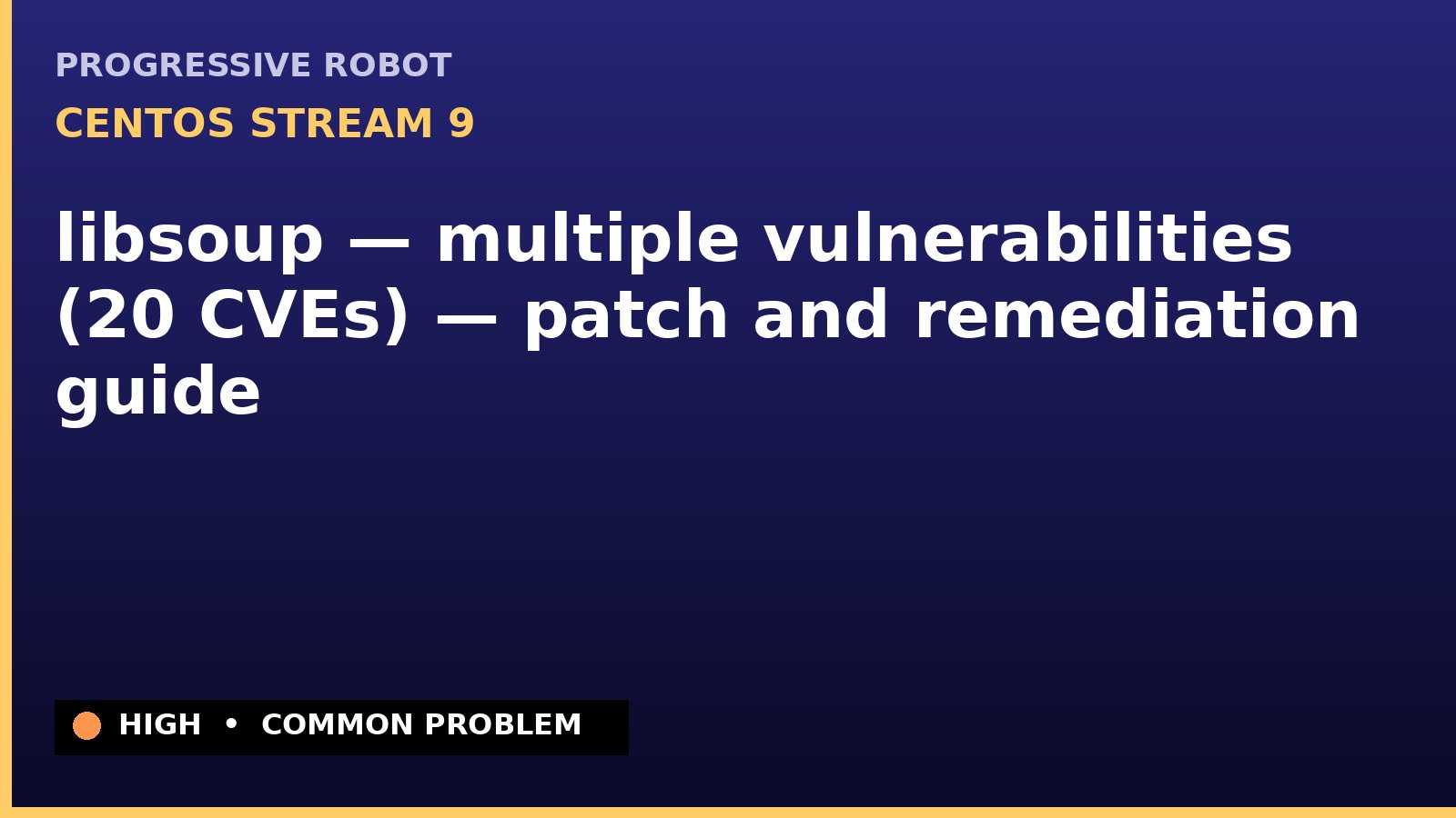 CentOS Stream 9 — libsoup — multiple vulnerabilities (20 CVEs) — patch and remediation guide — diagnosis and fix on CentOS Stream 9