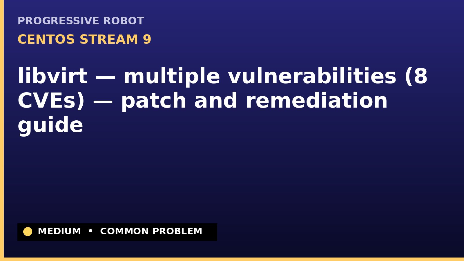 CentOS Stream 9 — libvirt — multiple vulnerabilities (8 CVEs) — patch and remediation guide — diagnosis and fix on CentOS Stream 9