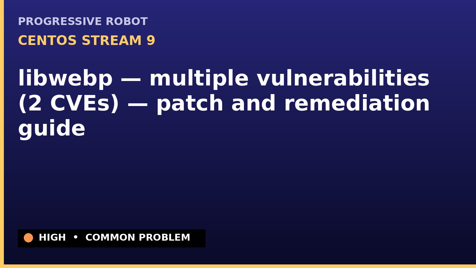 CentOS Stream 9 — libwebp — multiple vulnerabilities (2 CVEs) — patch and remediation guide — diagnosis and fix on CentOS Stream 9