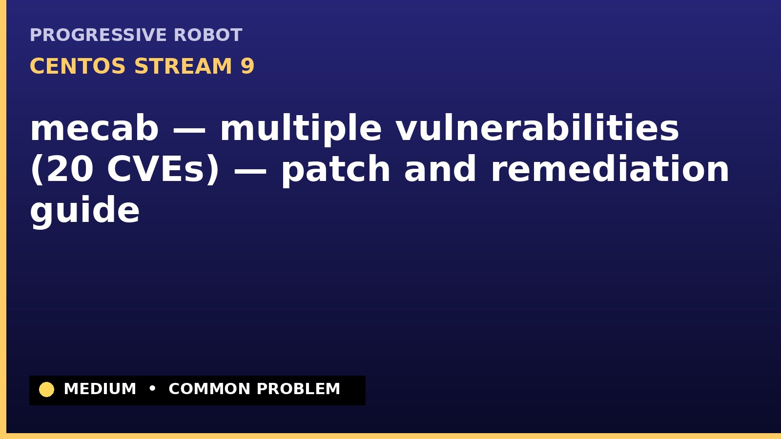 CentOS Stream 9 — mecab — multiple vulnerabilities (20 CVEs) — patch and remediation guide