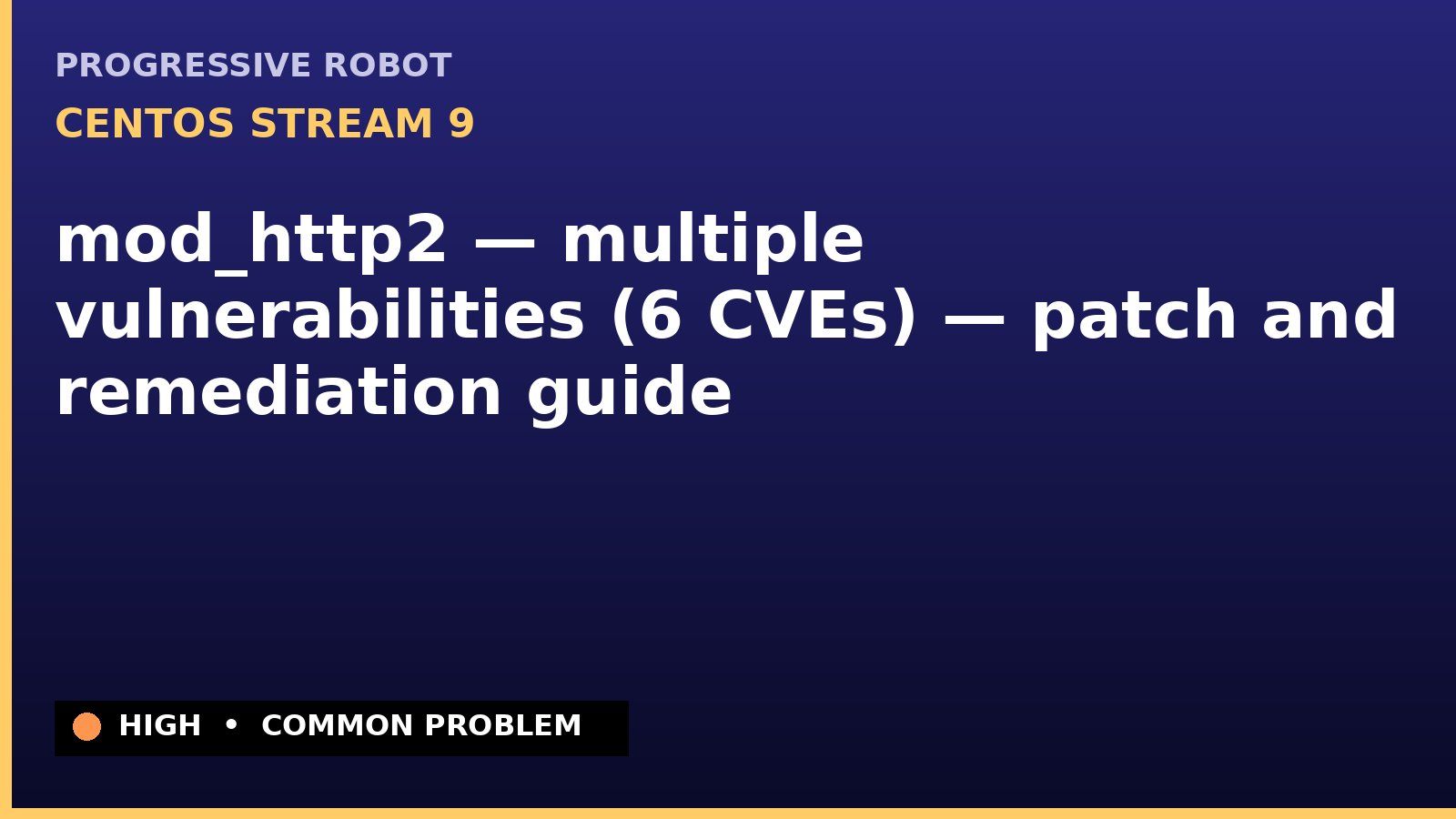 CentOS Stream 9 — mod_http2 — multiple vulnerabilities (6 CVEs) — patch and remediation guide — diagnosis and fix on CentOS Stream 9