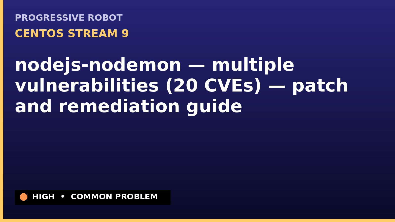 CentOS Stream 9 — nodejs-nodemon — multiple vulnerabilities (20 CVEs) — patch and remediation guide — diagnosis and fix on CentOS Stream 9