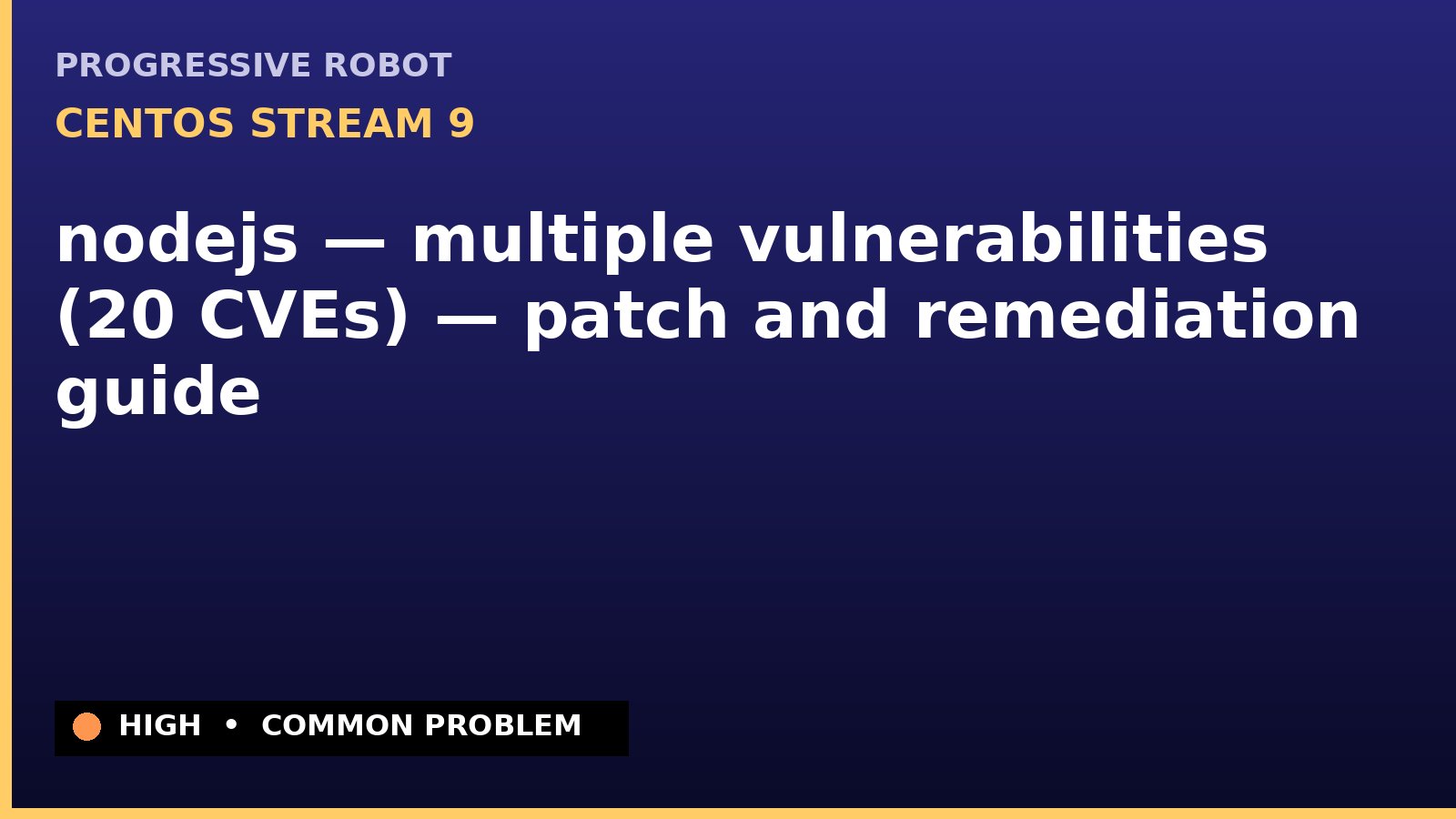 CentOS Stream 9 — nodejs — multiple vulnerabilities (20 CVEs) — patch and remediation guide — diagnosis and fix on CentOS Stream 9