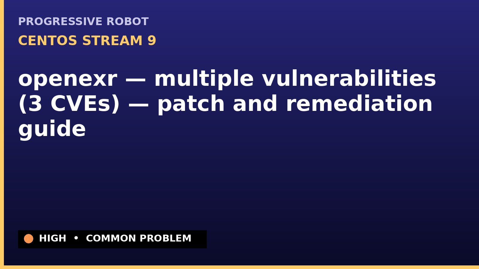 CentOS Stream 9 — openexr — multiple vulnerabilities (3 CVEs) — patch and remediation guide — diagnosis and fix on CentOS Stream 9