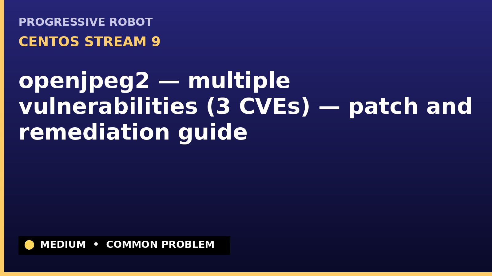 CentOS Stream 9 — openjpeg2 — multiple vulnerabilities (3 CVEs) — patch and remediation guide — diagnosis and fix on CentOS Stream 9
