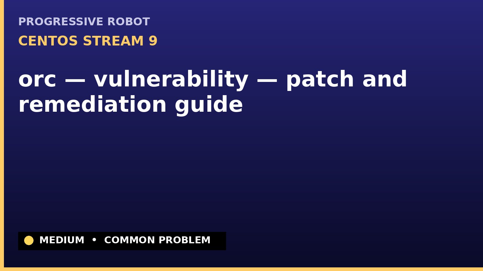 CentOS Stream 9 — orc — vulnerability — patch and remediation guide — diagnosis and fix on CentOS Stream 9