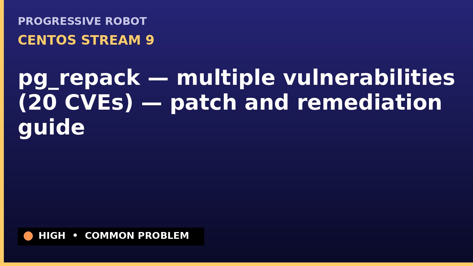CentOS Stream 9 — pg_repack — multiple vulnerabilities (20 CVEs) — patch and remediation guide — diagnosis and fix on CentOS Stream 9