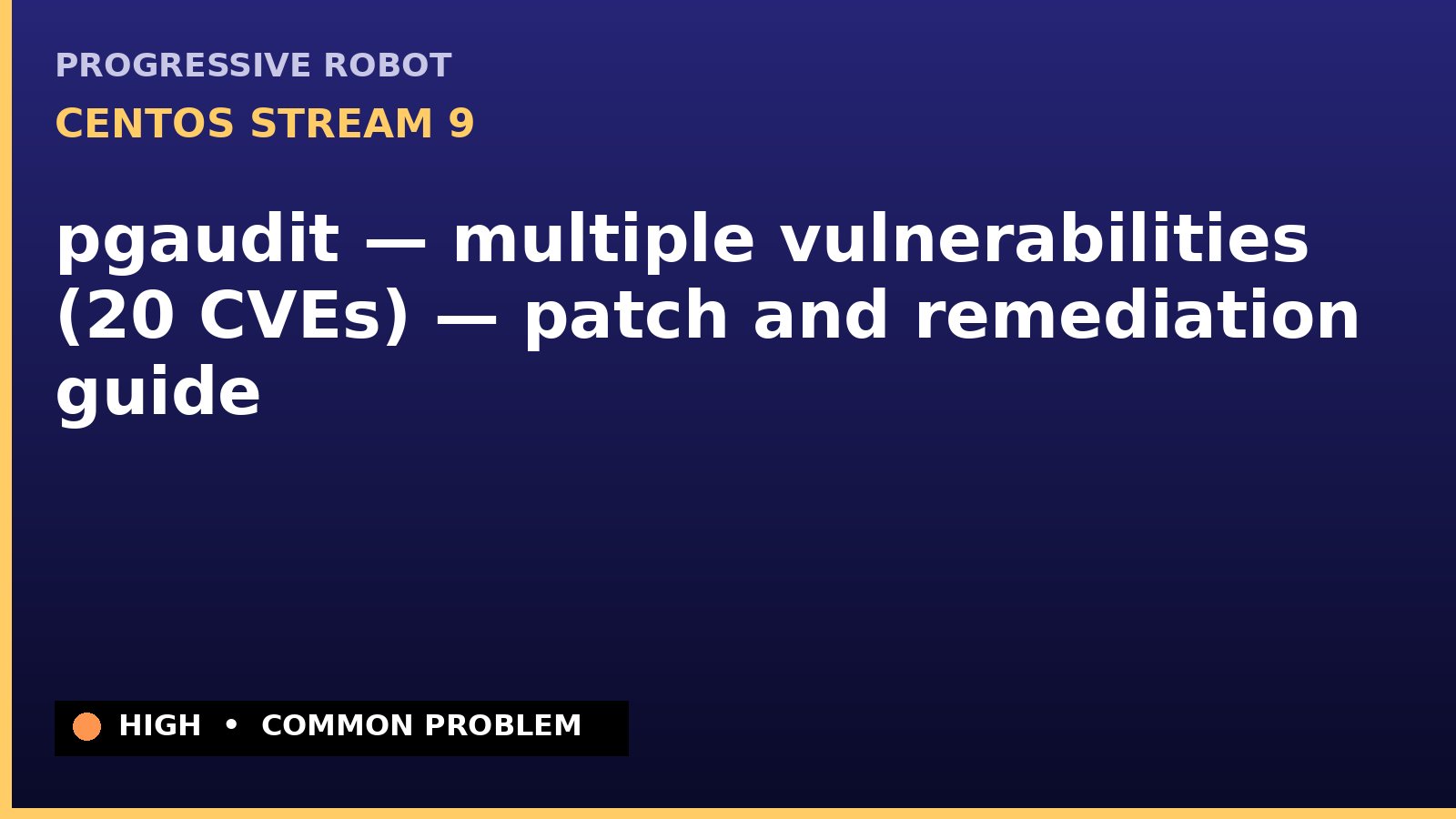 CentOS Stream 9 — pgaudit — multiple vulnerabilities (20 CVEs) — patch and remediation guide — diagnosis and fix on CentOS Stream 9
