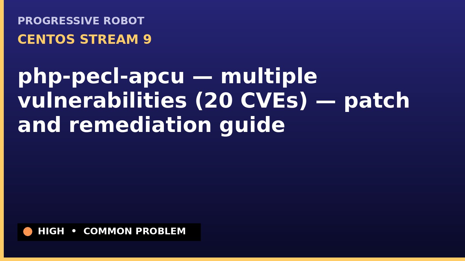 CentOS Stream 9 — php-pecl-apcu — multiple vulnerabilities (20 CVEs) — patch and remediation guide — diagnosis and fix on CentOS Stream 9