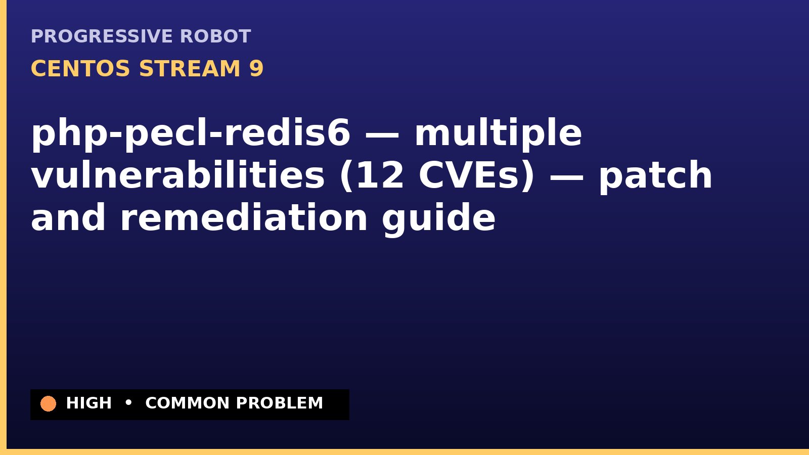 CentOS Stream 9 — php-pecl-redis6 — multiple vulnerabilities (12 CVEs) — patch and remediation guide — diagnosis and fix on CentOS Stream 9