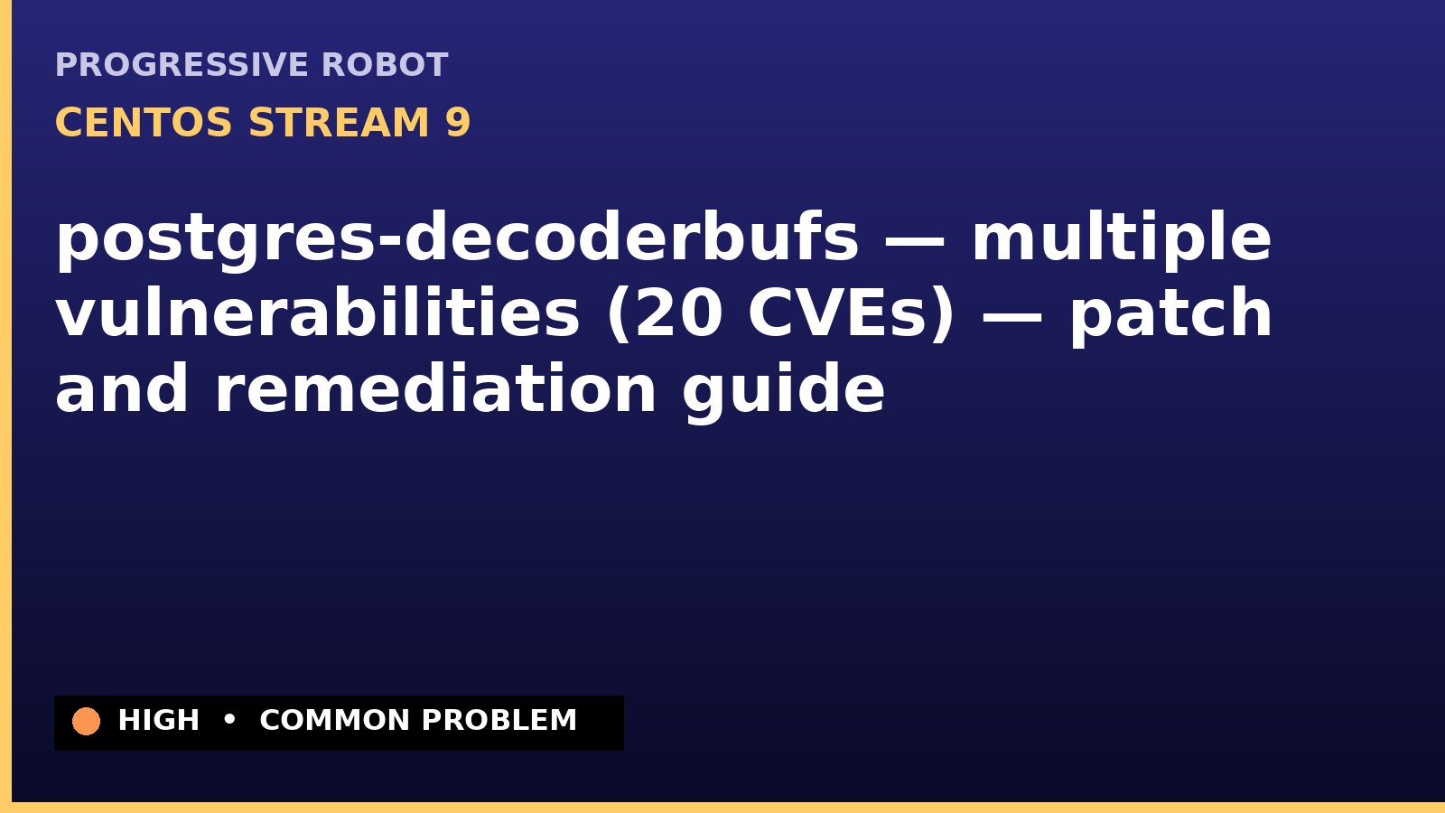 CentOS Stream 9 — postgres-decoderbufs — multiple vulnerabilities (20 CVEs) — patch and remediation guide — diagnosis and fix on CentOS Stream 9
