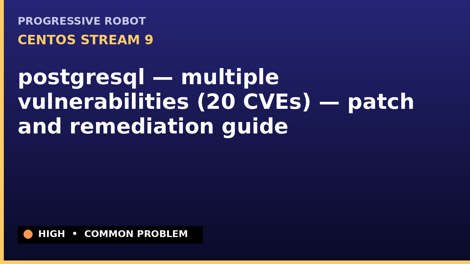 CentOS Stream 9 — postgresql — multiple vulnerabilities (20 CVEs) — patch and remediation guide — diagnosis and fix on CentOS Stream 9
