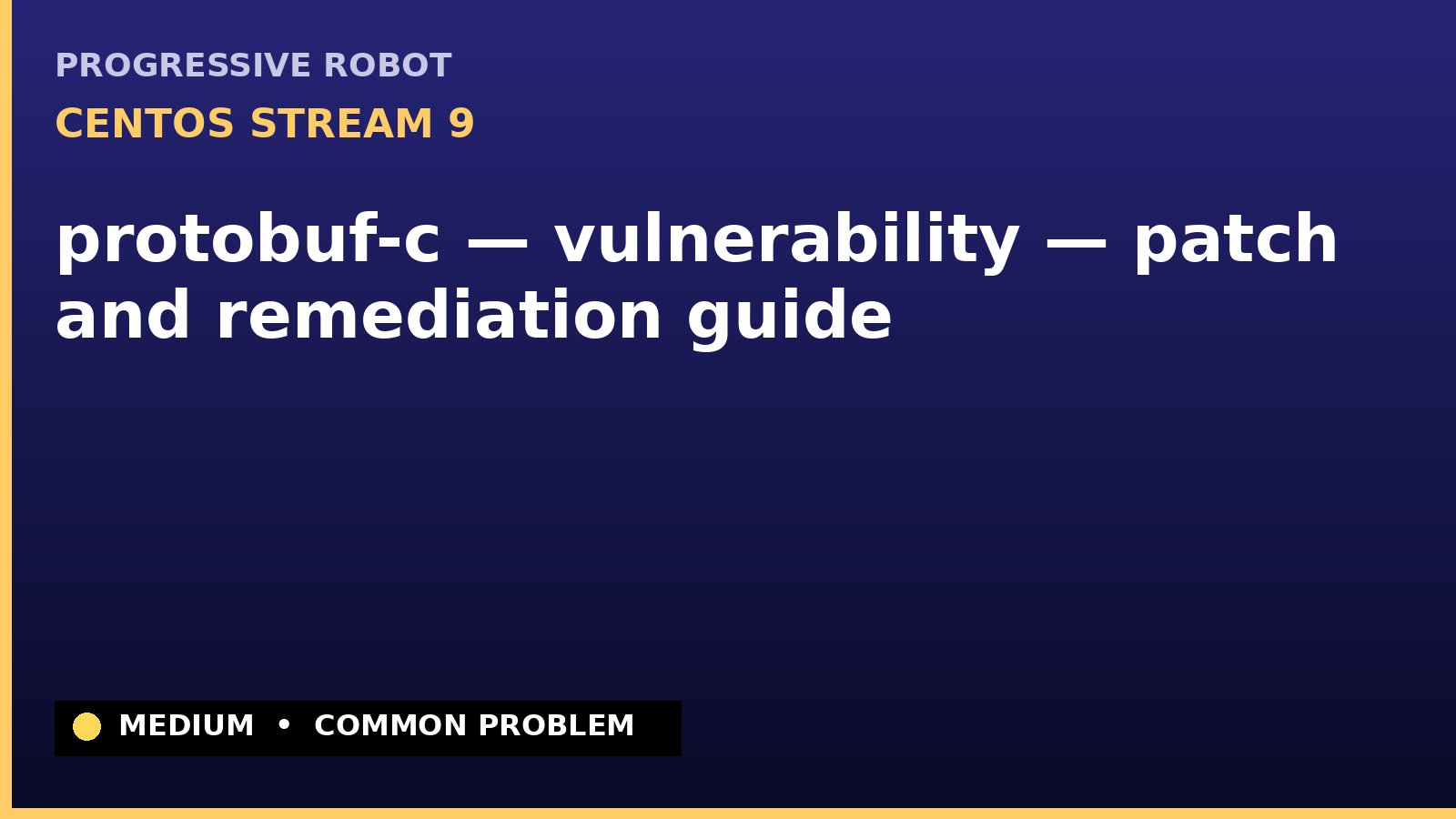 CentOS Stream 9 — protobuf-c — vulnerability — patch and remediation guide — diagnosis and fix on CentOS Stream 9