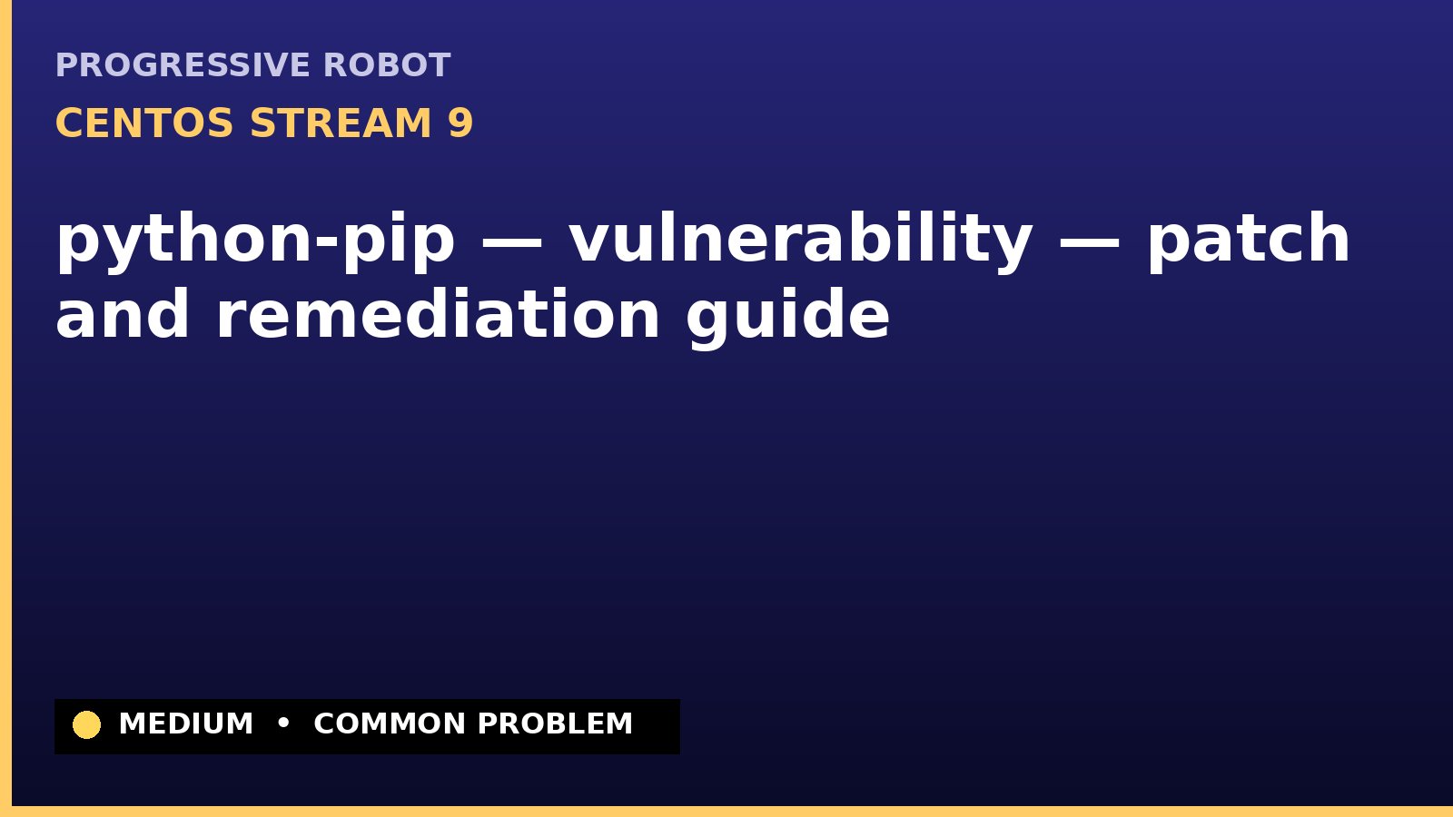 CentOS Stream 9 — python-pip — vulnerability — patch and remediation guide — diagnosis and fix on CentOS Stream 9
