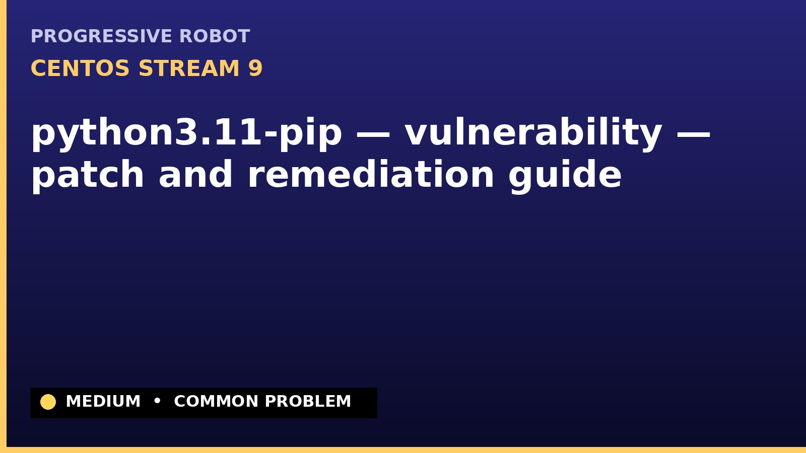 CentOS Stream 9 — python3.11-pip — vulnerability — patch and remediation guide — diagnosis and fix on CentOS Stream 9