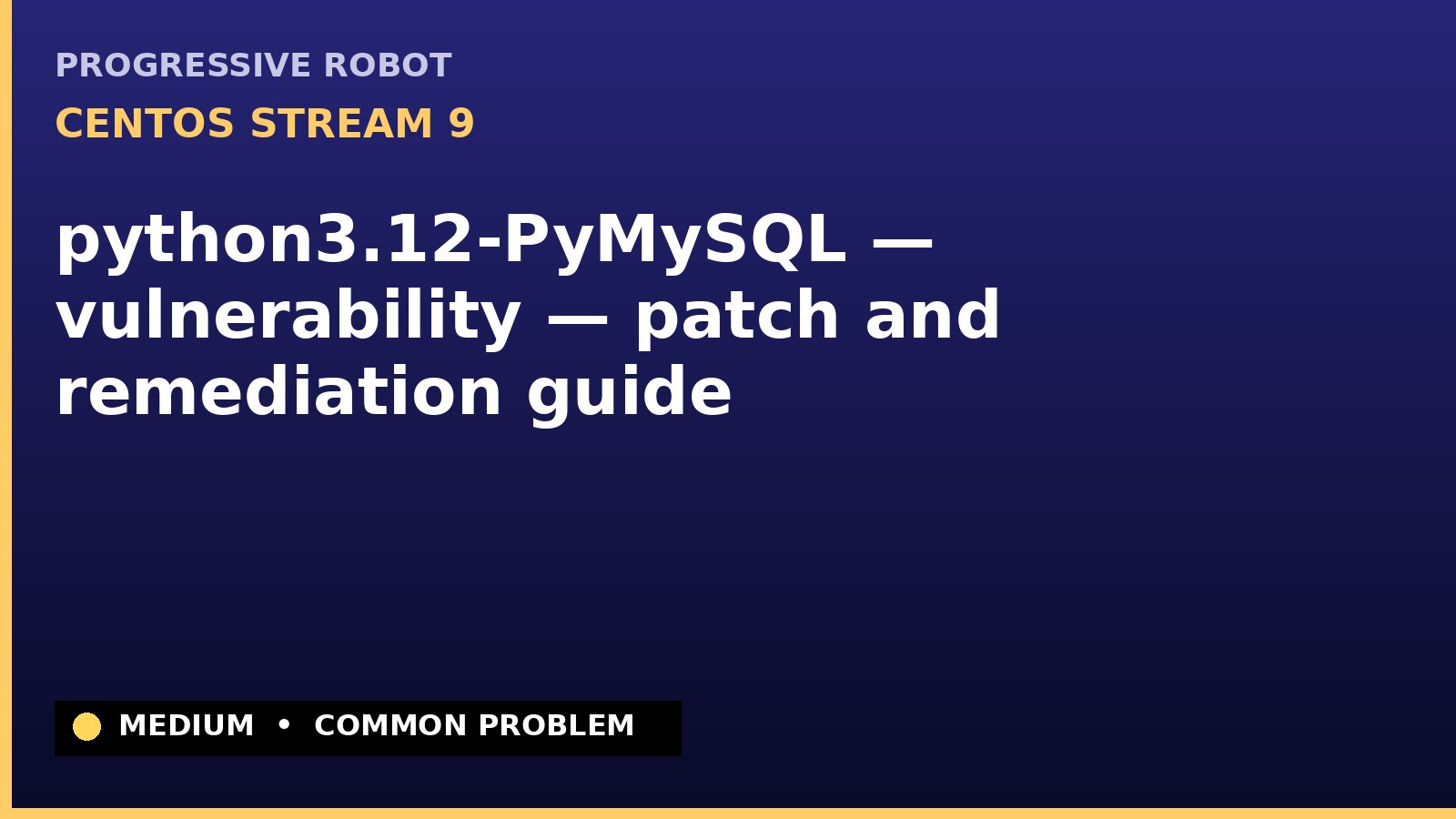 CentOS Stream 9 — python3.12-PyMySQL — vulnerability — patch and remediation guide — diagnosis and fix on CentOS Stream 9