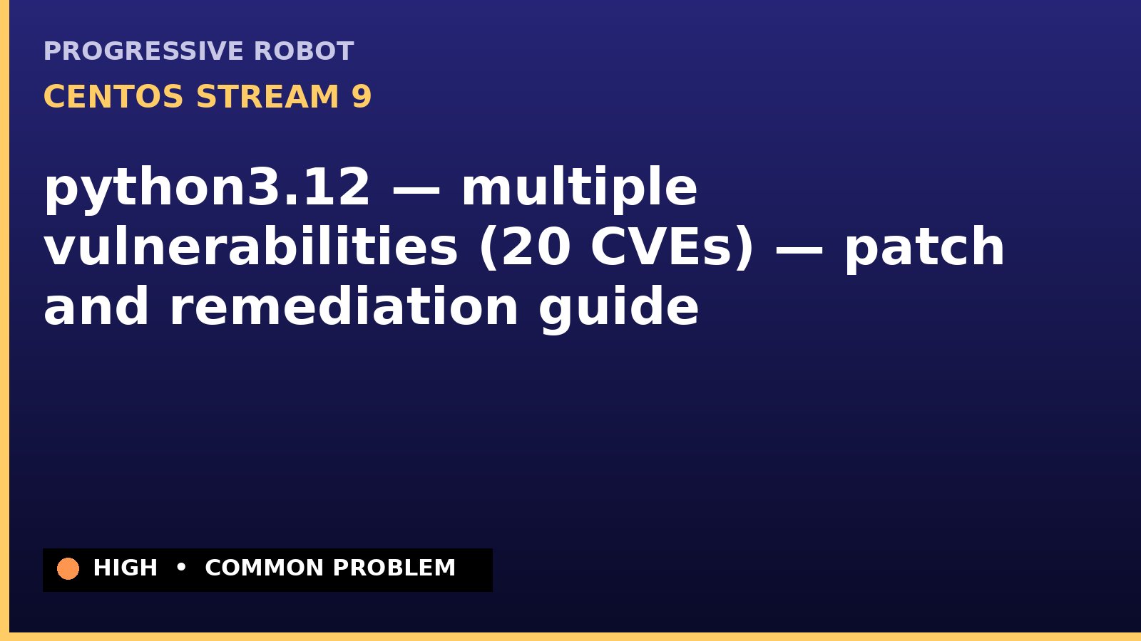 CentOS Stream 9 — python3.12 — multiple vulnerabilities (20 CVEs) — patch and remediation guide — diagnosis and fix on CentOS Stream 9