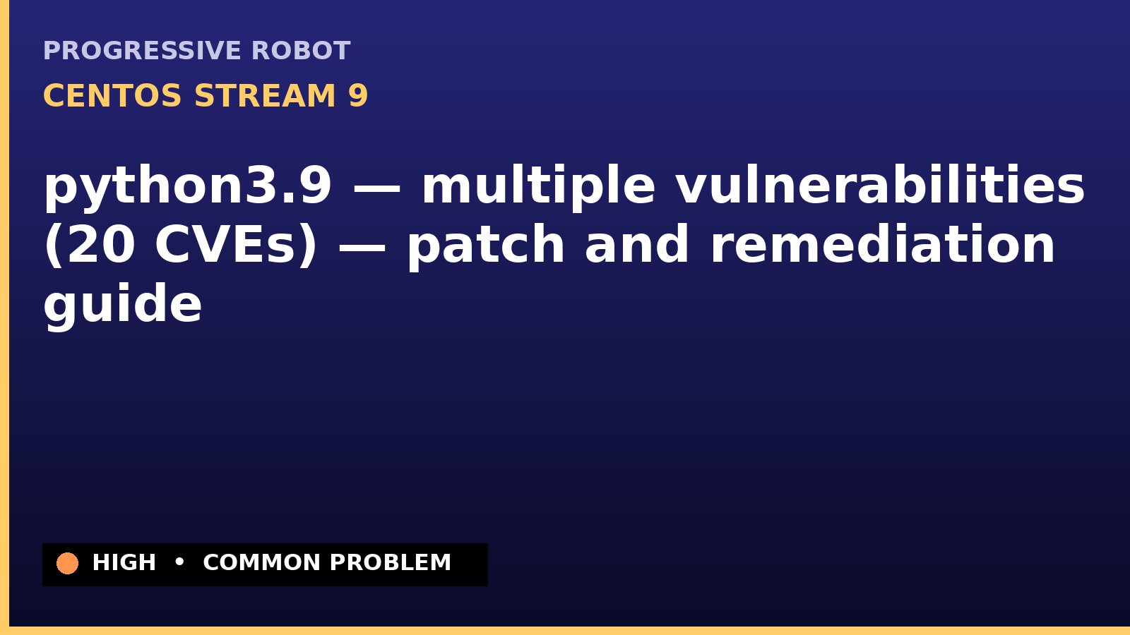 CentOS Stream 9 — python3.9 — multiple vulnerabilities (20 CVEs) — patch and remediation guide — diagnosis and fix on CentOS Stream 9