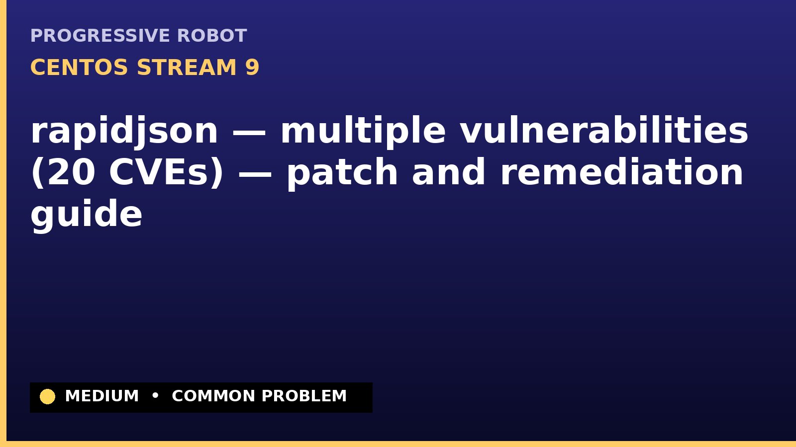 CentOS Stream 9 — rapidjson — multiple vulnerabilities (20 CVEs) — patch and remediation guide — diagnosis and fix on CentOS Stream 9
