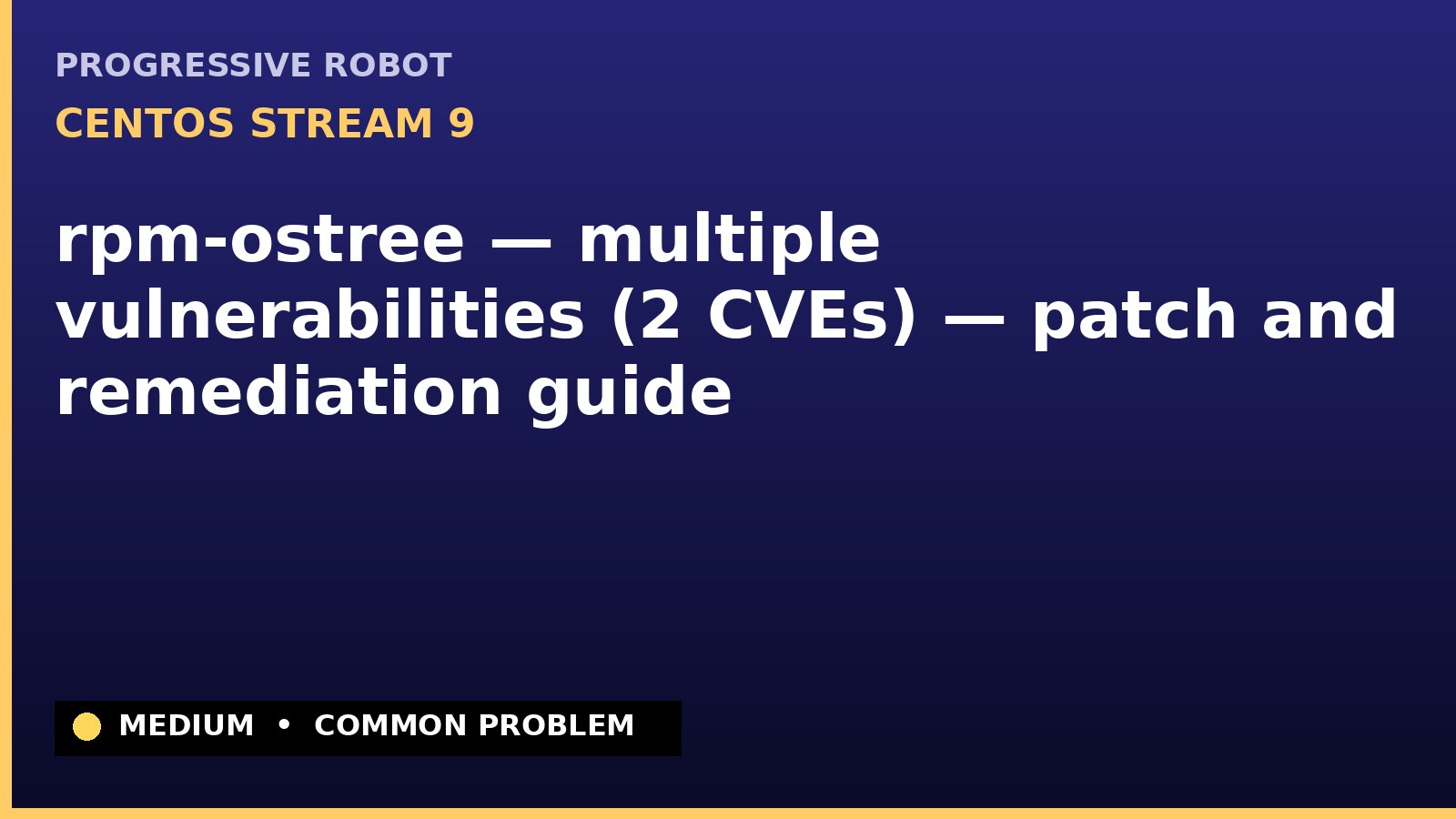 CentOS Stream 9 — rpm-ostree — multiple vulnerabilities (2 CVEs) — patch and remediation guide