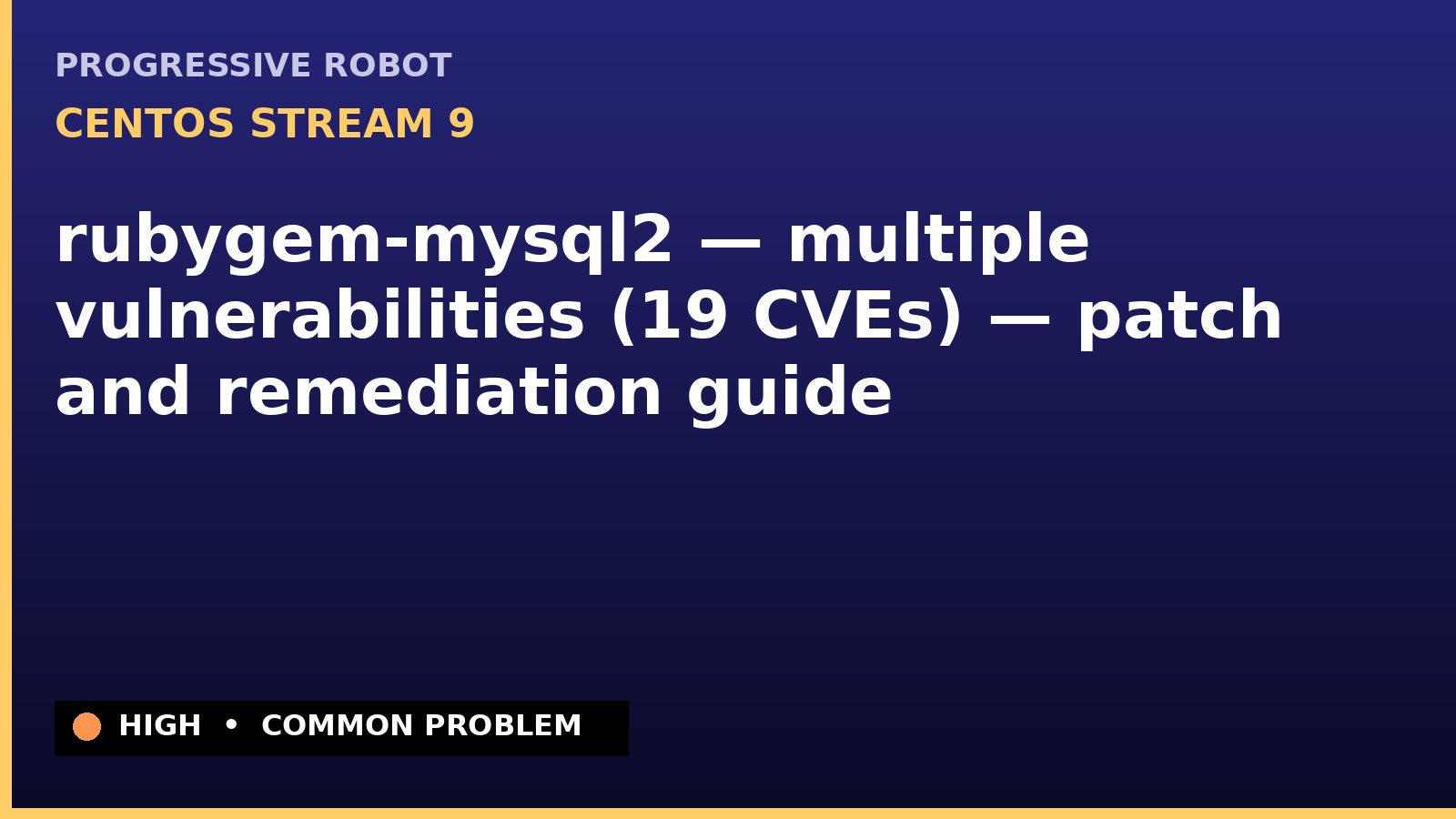 CentOS Stream 9 — rubygem-mysql2 — multiple vulnerabilities (19 CVEs) — patch and remediation guide — diagnosis and fix on CentOS Stream 9