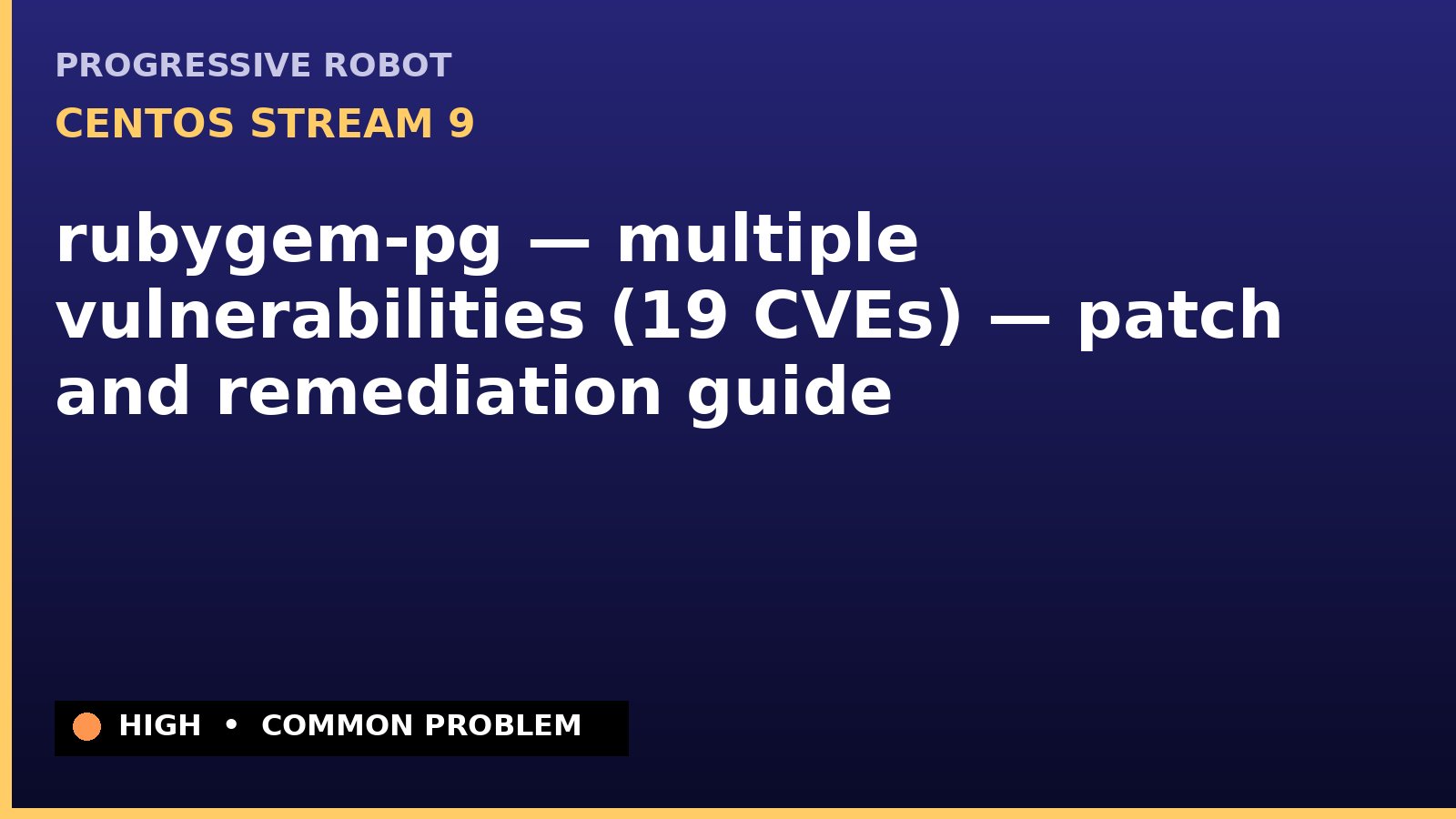 CentOS Stream 9 — rubygem-pg — multiple vulnerabilities (19 CVEs) — patch and remediation guide — diagnosis and fix on CentOS Stream 9