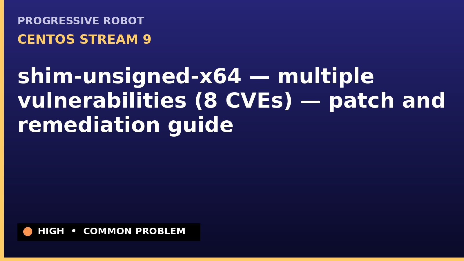CentOS Stream 9 — shim-unsigned-x64 — multiple vulnerabilities (8 CVEs) — patch and remediation guide — diagnosis and fix on CentOS Stream 9